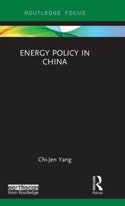Energy Policy In China (Routledge Studies In Energy Policy) Energy Policy In China (Routledge Studies In Energy Policy)