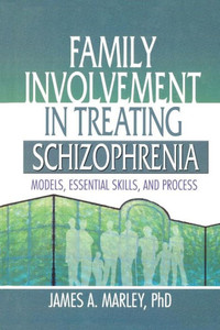 Family Involvement In Treating Schizophrenia: Models, Essential Skills, And Process