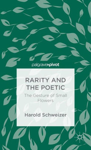 Rarity And The Poetic: The Gesture Of Small Flowers Rarity And The Poetic: The Gesture Of Small Flowers