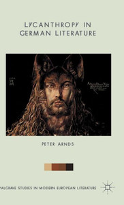 Lycanthropy In German Literature (Palgrave Studies In Modern European Literature) Lycanthropy In German Literature (Palgrave Studies In Modern European Literature)