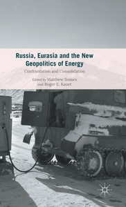 Russia, Eurasia And The New Geopolitics Of Energy: Confrontation And Consolidation