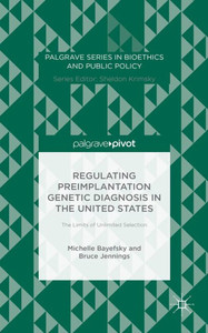 Regulating Preimplantation Genetic Diagnosis In The United States: The Limits Of Unlimited Selection (Palgrave Series In Bioethics And Public Policy) Regulating Preimplantation Genetic Diagnosis In The United States: The Limits Of Unlimited Selection (Palgrave Series In Bioethics And Public Policy)