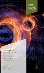 Knowing Governance: The Epistemic Construction Of Political Order (Palgrave Studies In Science, Knowledge And Policy) Knowing Governance: The Epistemic Construction Of Political Order (Palgrave Studies In Science, Knowledge And Policy)