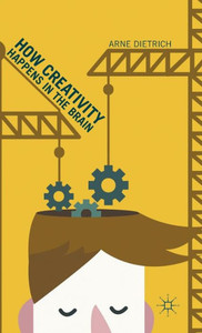 How Creativity Happens In The Brain How Creativity Happens In The Brain