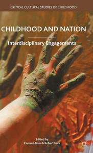 Childhood And Nation: Interdisciplinary Engagements (Critical Cultural Studies Of Childhood)