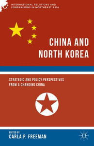 China And North Korea: Strategic And Policy Perspectives From A Changing China (International Relations And Comparisons In Northeast Asia) China And North Korea: Strategic And Policy Perspectives From A Changing China (International Relations And Comparisons In Northeast Asia)
