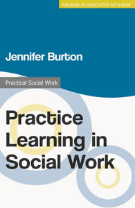 Practice Learning In Social Work (Practical Social Work Series) Practice Learning In Social Work (Practical Social Work Series)