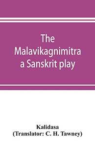 The Malavikagnimitra: a Sanskrit play