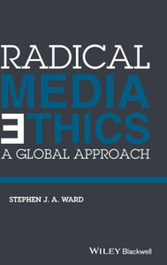 Radical Media Ethics: A Global Approach Radical Media Ethics: A Global Approach