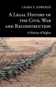 A Legal History Of The Civil War And Reconstruction: A Nation Of Rights (New Histories Of American Law) A Legal History Of The Civil War And Reconstruction: A Nation Of Rights (New Histories Of American Law)