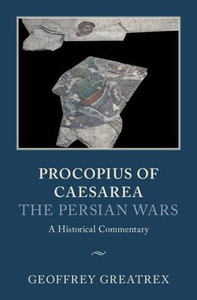 Procopius Of Caesarea: The Persian Wars: A Historical Commentary Procopius Of Caesarea: The Persian Wars: A Historical Commentary