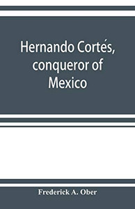 Hernando Cortés, conqueror of Mexico