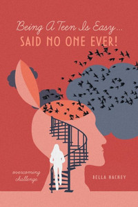 Being A Teen Is Easy...Said No One Ever!: Overcoming Challenge Being A Teen Is Easy...Said No One Ever!: Overcoming Challenge
