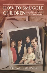 How To Smuggle Children And Other Confessions Of A Country Doctor