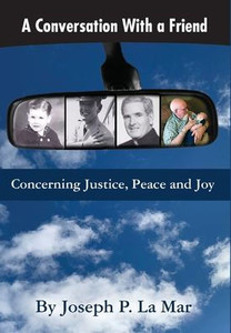 A Conversation With A Friend: Concerning Justice, Peace And Joy A Conversation With A Friend: Concerning Justice, Peace And Joy