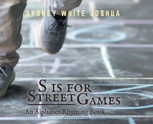 S Is For Street Games: An Alphabet Rhyming Book S Is For Street Games: An Alphabet Rhyming Book