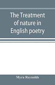 The treatment of nature in English poetry between Pope and Wordsworth The treatment of nature in English poetry between Pope and Wordsworth