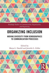 Organizing Inclusion (Routledge Studies In Communication, Organization, And Organizing) Organizing Inclusion (Routledge Studies In Communication, Organization, And Organizing)