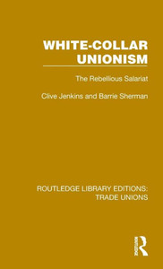 White-Collar Unionism (Routledge Library Editions: Trade Unions) White-Collar Unionism (Routledge Library Editions: Trade Unions)