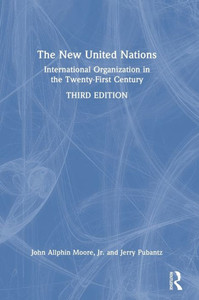 The New United Nations: International Organization In The Twenty-First Century The New United Nations: International Organization In The Twenty-First Century