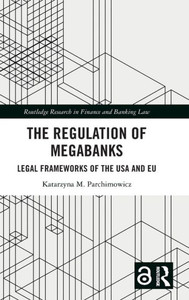 The Regulation Of Megabanks (Routledge Research In Finance And Banking Law)