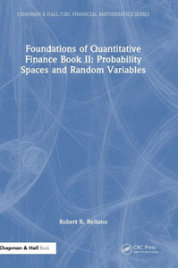 Foundations Of Quantitative Finance Book Ii: Probability Spaces And Random Variables (Chapman & Hall/Crc Finance Series) Foundations Of Quantitative Finance Book Ii: Probability Spaces And Random Variables (Chapman & Hall/Crc Finance Series)