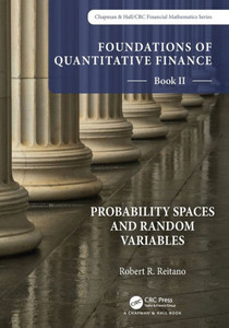 Foundations Of Quantitative Finance Book Ii: Probability Spaces And Random Variables (Chapman & Hall/Crc Finance Series) Foundations Of Quantitative Finance Book Ii: Probability Spaces And Random Variables (Chapman & Hall/Crc Finance Series)