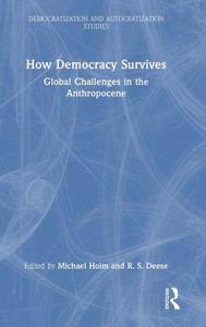 How Democracy Survives (Democratization And Autocratization Studies)