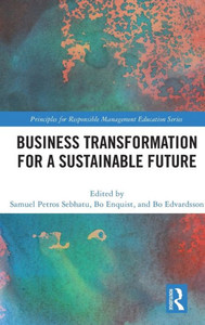 Business Transformation For A Sustainable Future (The Principles For Responsible Management Education Series) Business Transformation For A Sustainable Future (The Principles For Responsible Management Education Series)