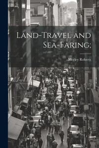 Land-Travel And Sea-Faring; Land-Travel And Sea-Faring;