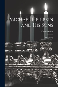Michael Heilprin And His Sons: A Biography Michael Heilprin And His Sons: A Biography
