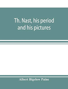 Th. Nast, his period and his pictures