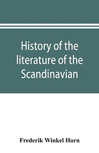 History of the literature of the Scandinavian North from the most ancient times to the present History of the literature of the Scandinavian North from the most ancient times to the present