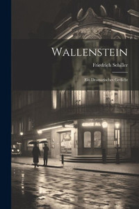 Wallenstein: Ein Dramatisches Gedicht (German Edition) Wallenstein: Ein Dramatisches Gedicht (German Edition)