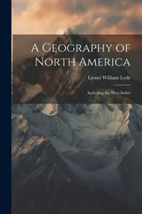 A Geography Of North America: Including The West Indies