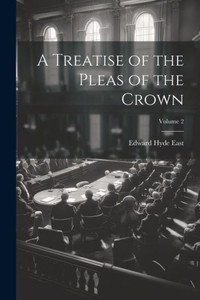 A Treatise Of The Pleas Of The Crown; Volume 2 A Treatise Of The Pleas Of The Crown; Volume 2