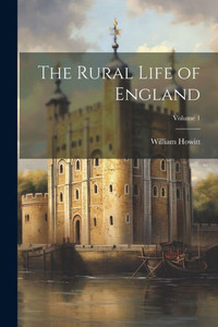 The Rural Life Of England; Volume 1 The Rural Life Of England; Volume 1