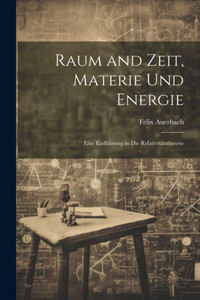 Raum And Zeit, Materie Und Energie: Eine Einführung In Die Relativitätstheorie (German Edition) Raum And Zeit, Materie Und Energie: Eine Einführung In Die Relativitätstheorie (German Edition)
