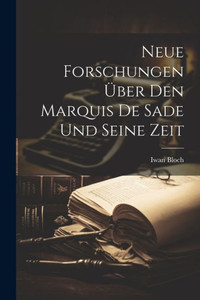 Neue Forschungen Über Den Marquis De Sade Und Seine Zeit (German Edition)