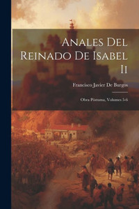 Anales Del Reinado De Isabel Ii: Obra Postuma, Volumes 5-6 (Spanish Edition)