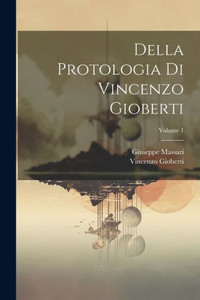 Della Protologia Di Vincenzo Gioberti; Volume 1 (Italian Edition)