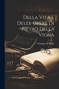Della Vita E Delle Opere Di Pietro Della Vigna Della Vita E Delle Opere Di Pietro Della Vigna