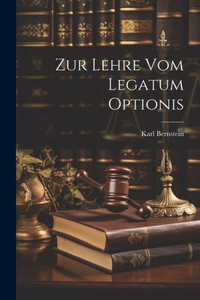 Zur Lehre Vom Legatum Optionis (German Edition) Zur Lehre Vom Legatum Optionis (German Edition)