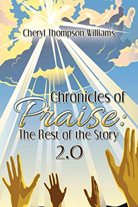 Chronicles of Praise: the Rest of the Story 2.0 Chronicles of Praise: the Rest of the Story 2.0