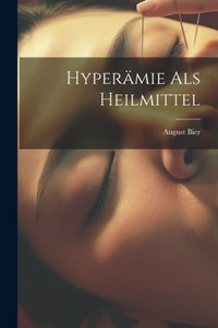 Hyperämie Als Heilmittel (German Edition) Hyperämie Als Heilmittel (German Edition)