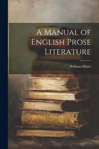 A Manual Of English Prose Literature A Manual Of English Prose Literature