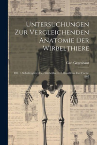 Untersuchungen Zur Vergleichenden Anatomie Der Wirbelthiere: Hft. 1. Schultergürtel Der Wirbelthiere. 2. Brustflosse Der Fische. 1865 (German Edition) Untersuchungen Zur Vergleichenden Anatomie Der Wirbelthiere: Hft. 1. Schultergürtel Der Wirbelthiere. 2. Brustflosse Der Fische. 1865 (German Edition)