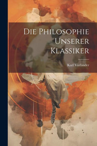 Die Philosophie Unserer Klassiker (German Edition)