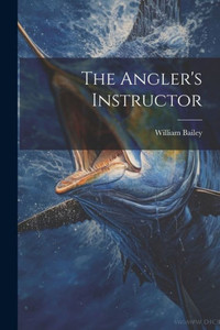 The Angler's Instructor The Angler's Instructor