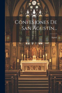 Confesiones De San Agustín... (Spanish Edition) Confesiones De San Agustín... (Spanish Edition)